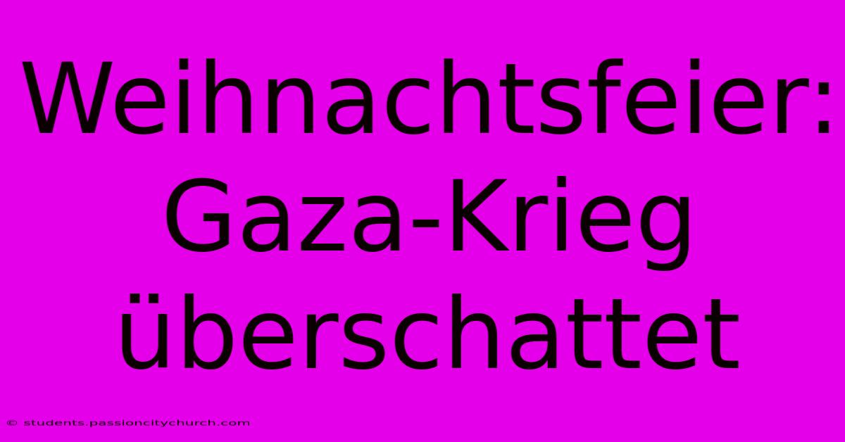 Weihnachtsfeier: Gaza-Krieg Überschattet