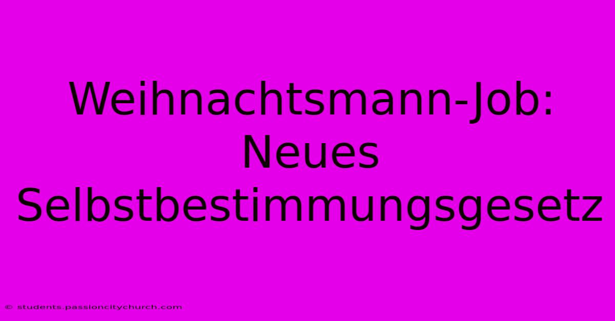 Weihnachtsmann-Job:  Neues Selbstbestimmungsgesetz