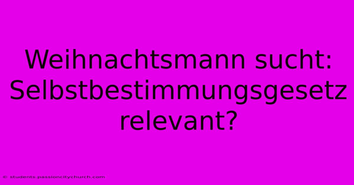 Weihnachtsmann Sucht: Selbstbestimmungsgesetz Relevant?