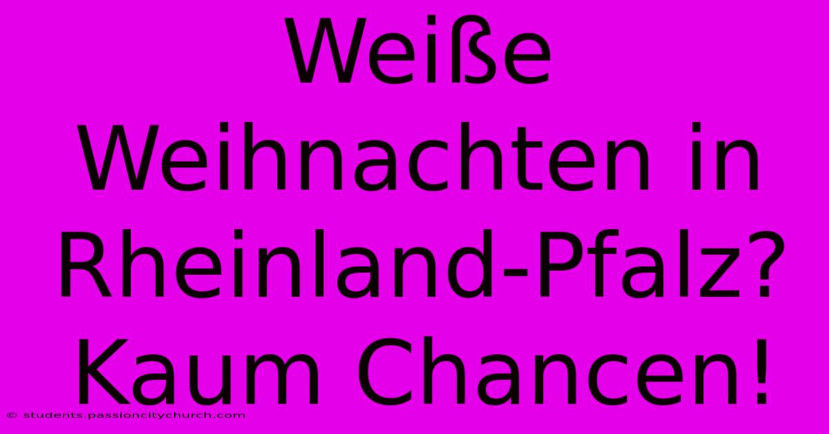 Weiße Weihnachten In Rheinland-Pfalz? Kaum Chancen!