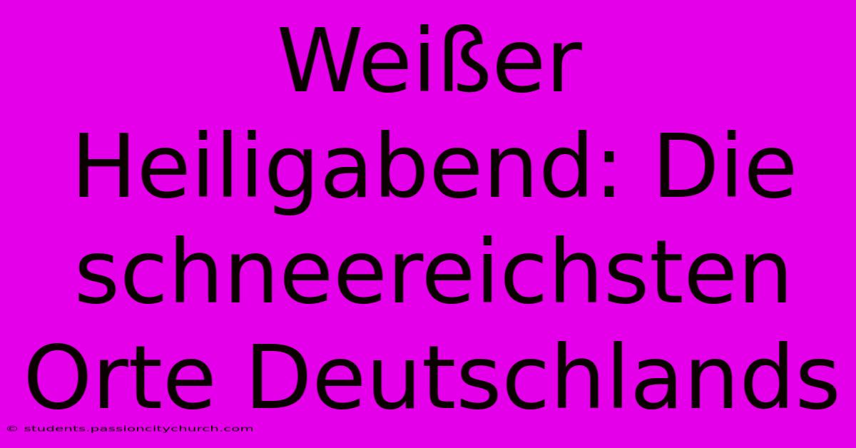 Weißer Heiligabend: Die Schneereichsten Orte Deutschlands