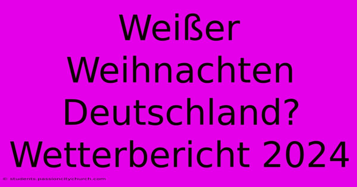 Weißer Weihnachten Deutschland? Wetterbericht 2024