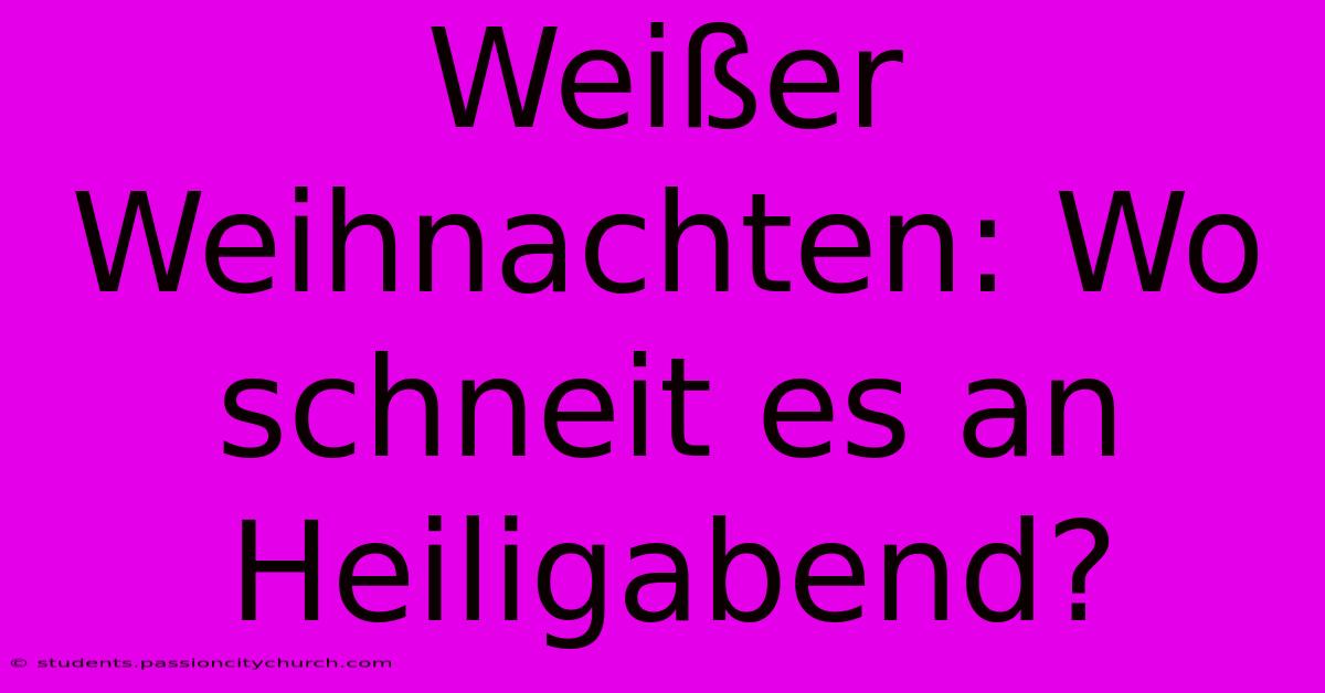 Weißer Weihnachten: Wo Schneit Es An Heiligabend?