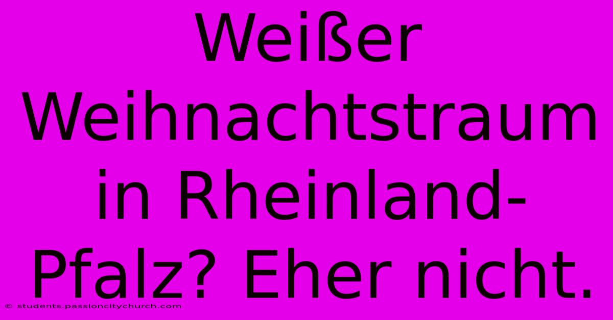 Weißer Weihnachtstraum In Rheinland-Pfalz? Eher Nicht.