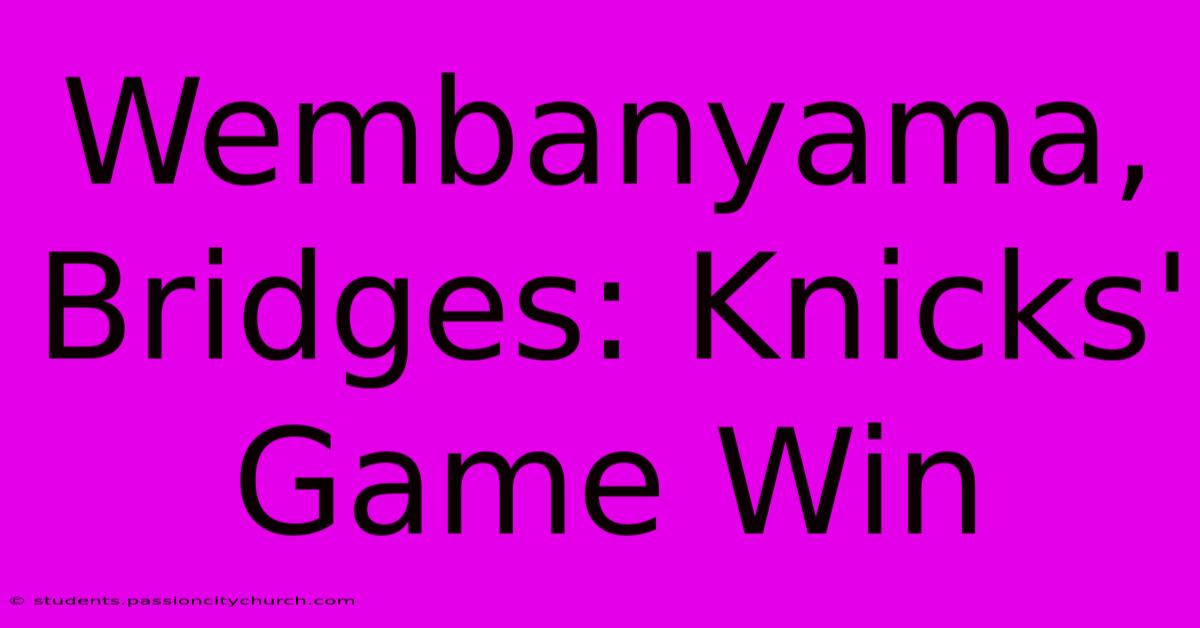 Wembanyama, Bridges: Knicks' Game Win