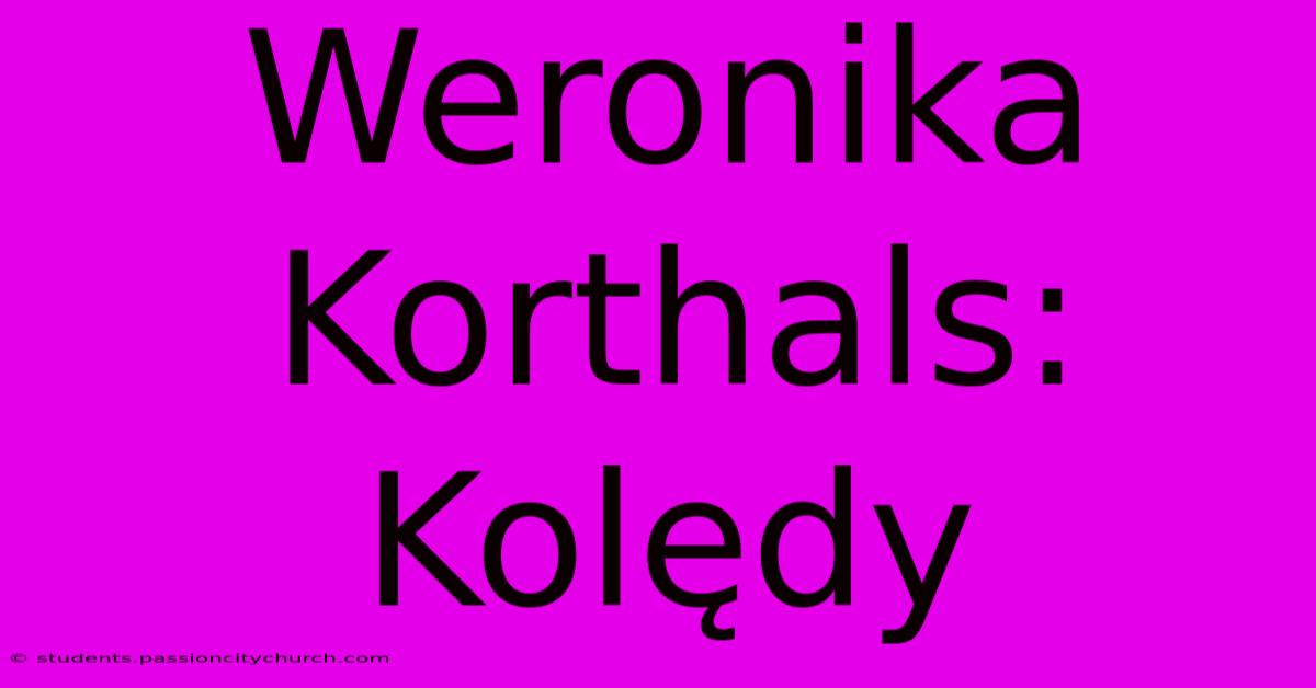 Weronika Korthals: Kolędy