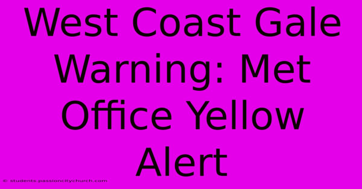 West Coast Gale Warning: Met Office Yellow Alert