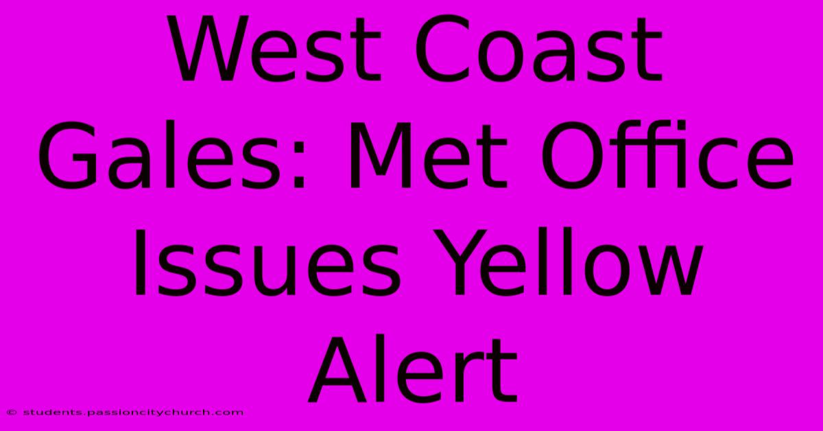 West Coast Gales: Met Office Issues Yellow Alert