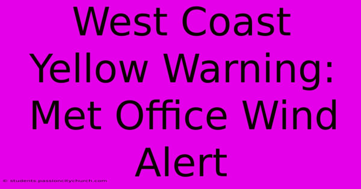 West Coast Yellow Warning: Met Office Wind Alert