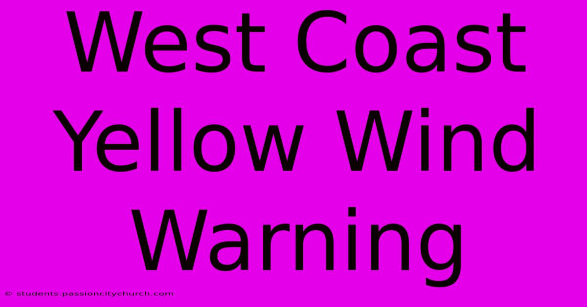 West Coast Yellow Wind Warning