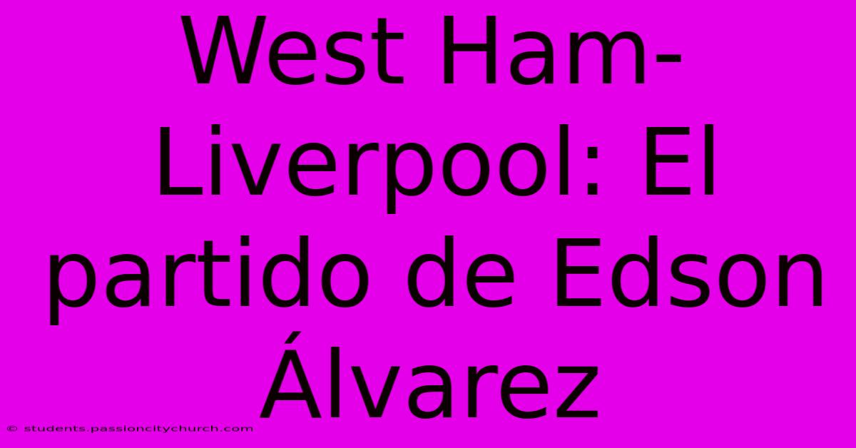 West Ham-Liverpool: El Partido De Edson Álvarez