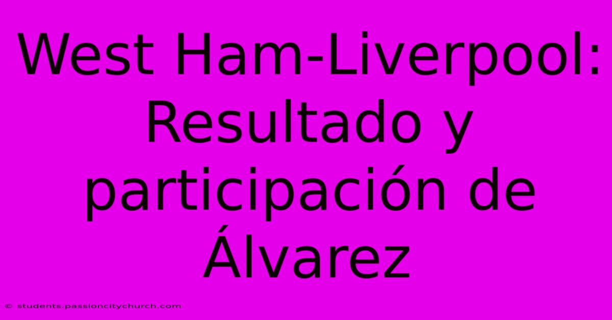 West Ham-Liverpool:  Resultado Y Participación De Álvarez