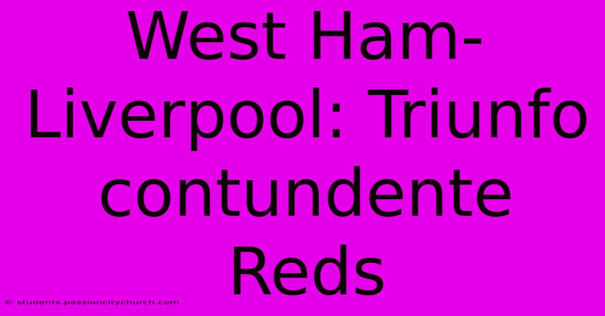 West Ham-Liverpool: Triunfo Contundente Reds