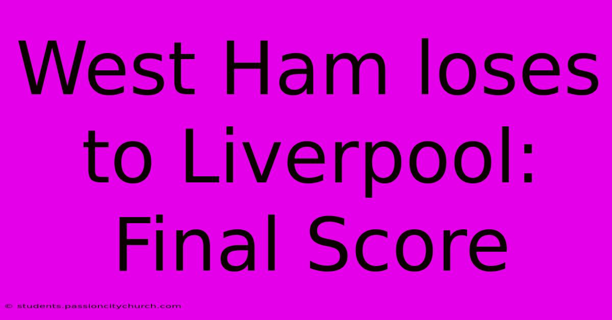 West Ham Loses To Liverpool: Final Score