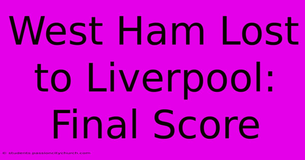 West Ham Lost To Liverpool: Final Score