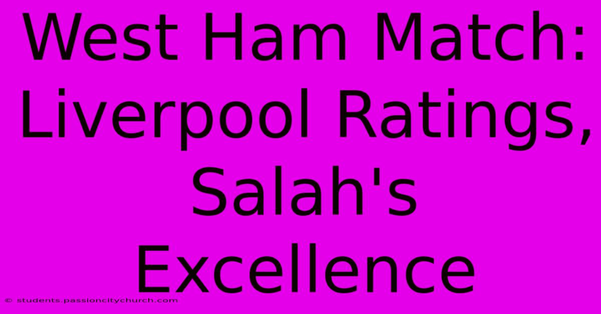 West Ham Match: Liverpool Ratings, Salah's Excellence