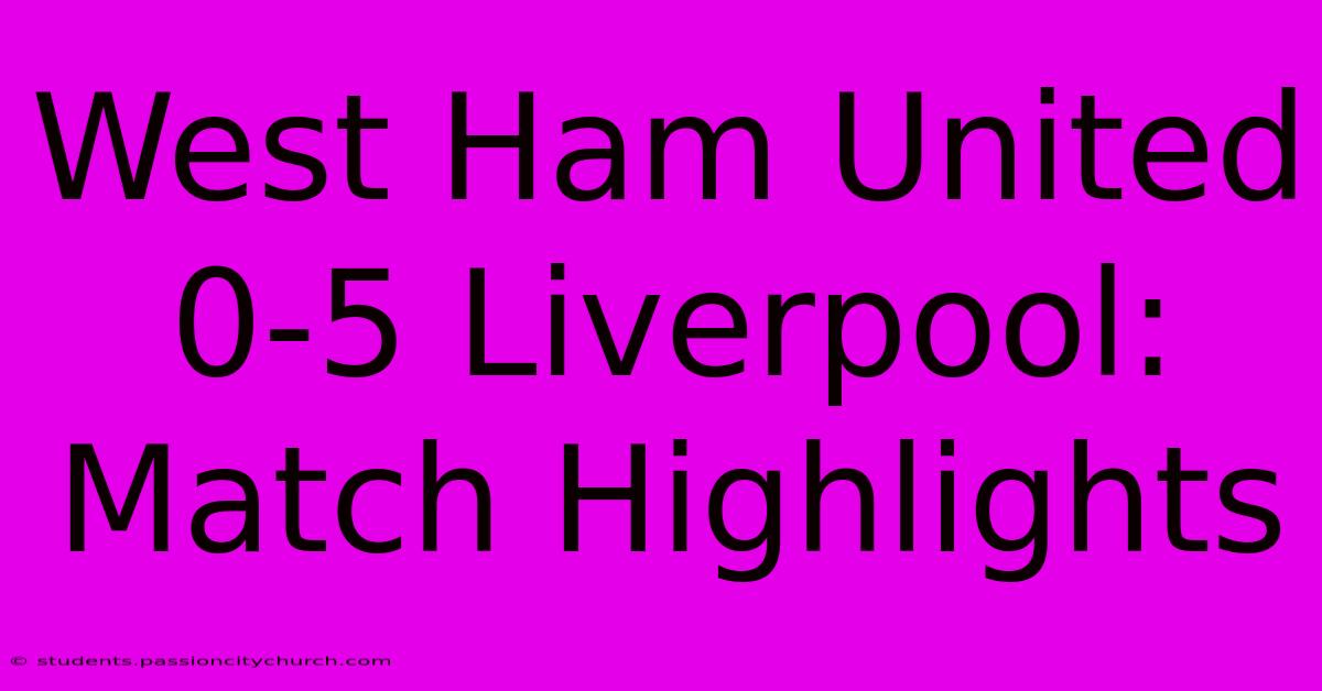 West Ham United 0-5 Liverpool: Match Highlights