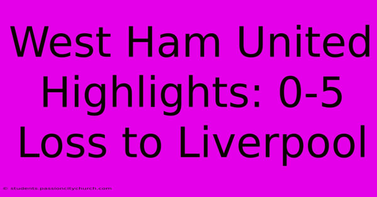 West Ham United Highlights: 0-5 Loss To Liverpool