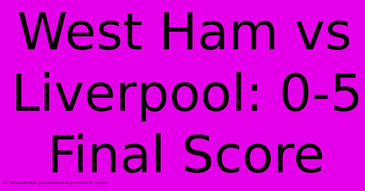 West Ham Vs Liverpool: 0-5 Final Score