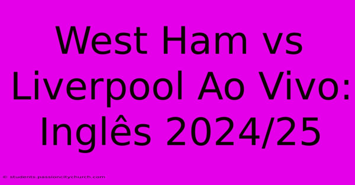 West Ham Vs Liverpool Ao Vivo: Inglês 2024/25