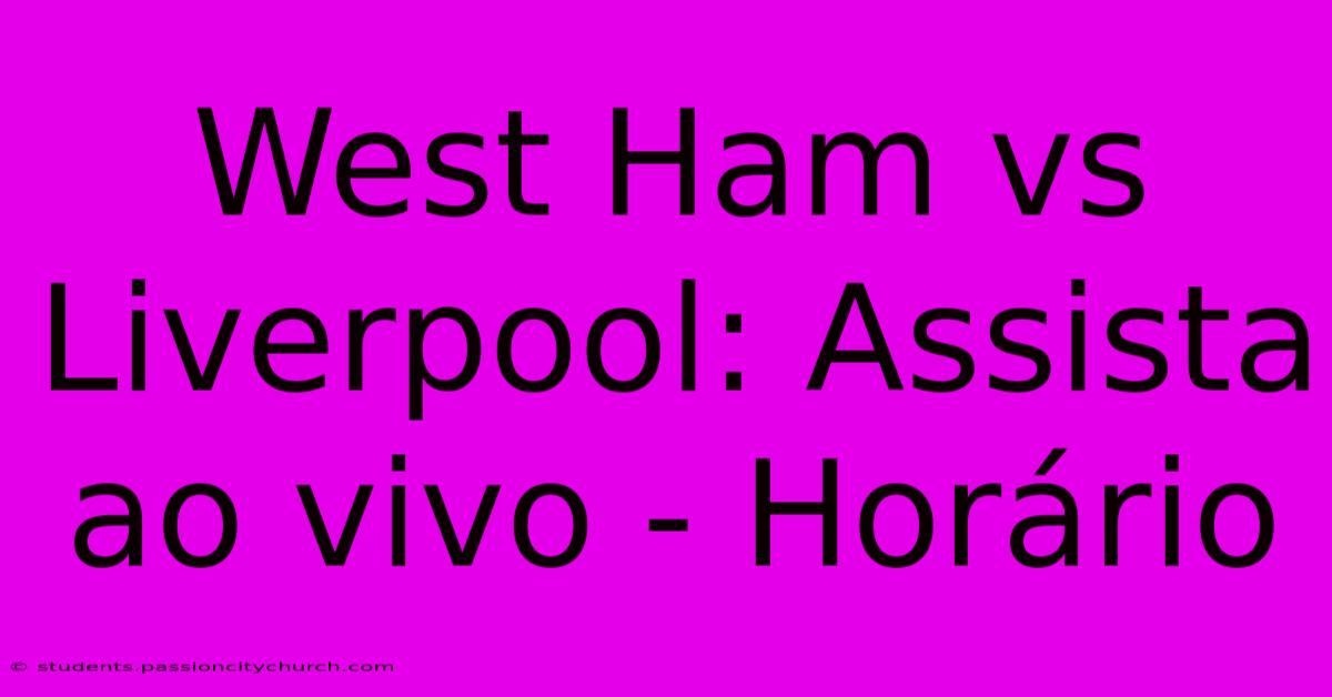 West Ham Vs Liverpool: Assista Ao Vivo - Horário