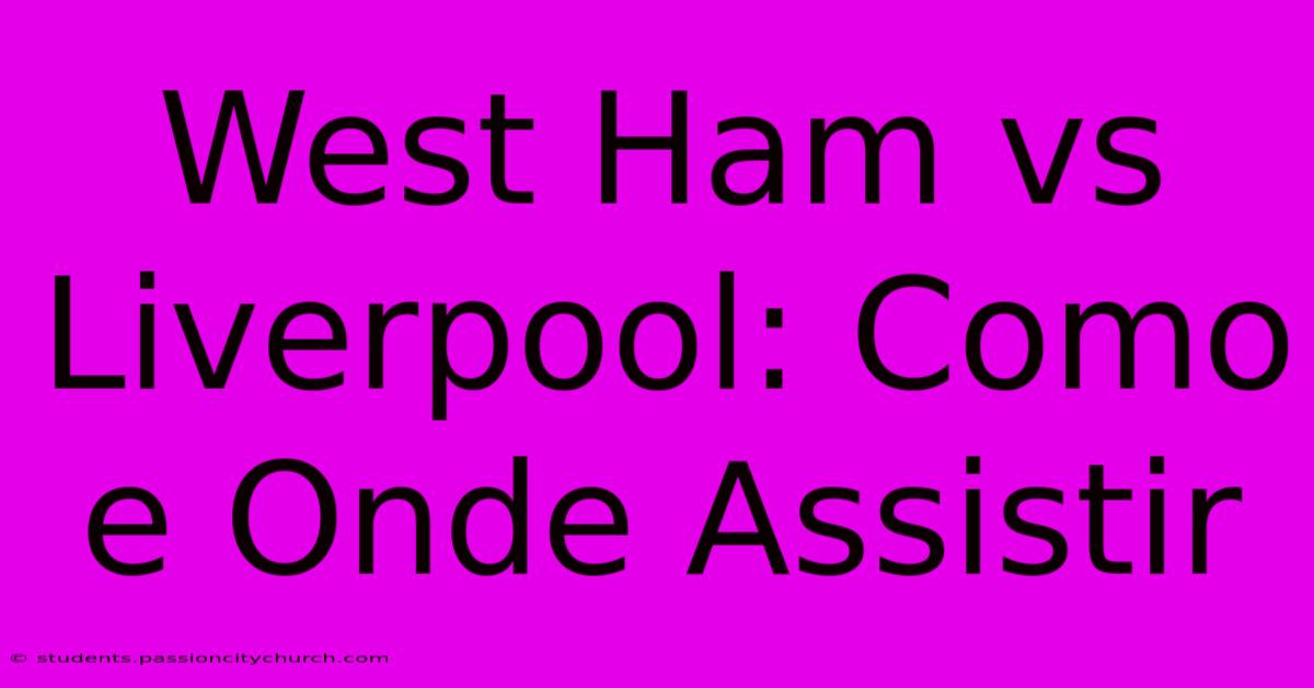 West Ham Vs Liverpool: Como E Onde Assistir