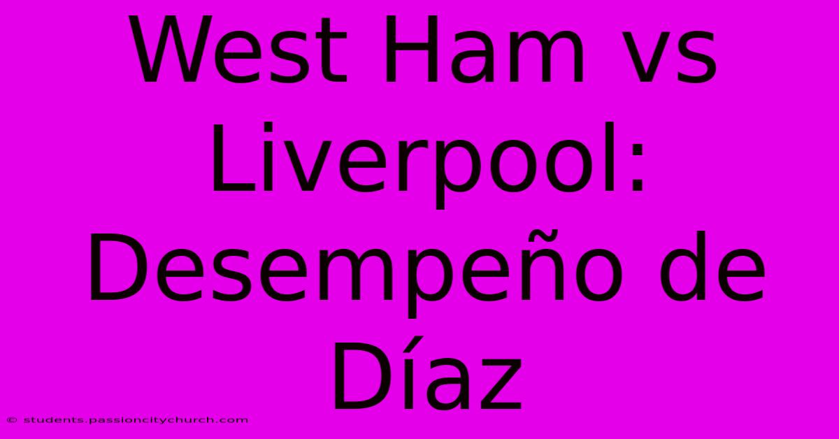 West Ham Vs Liverpool: Desempeño De Díaz