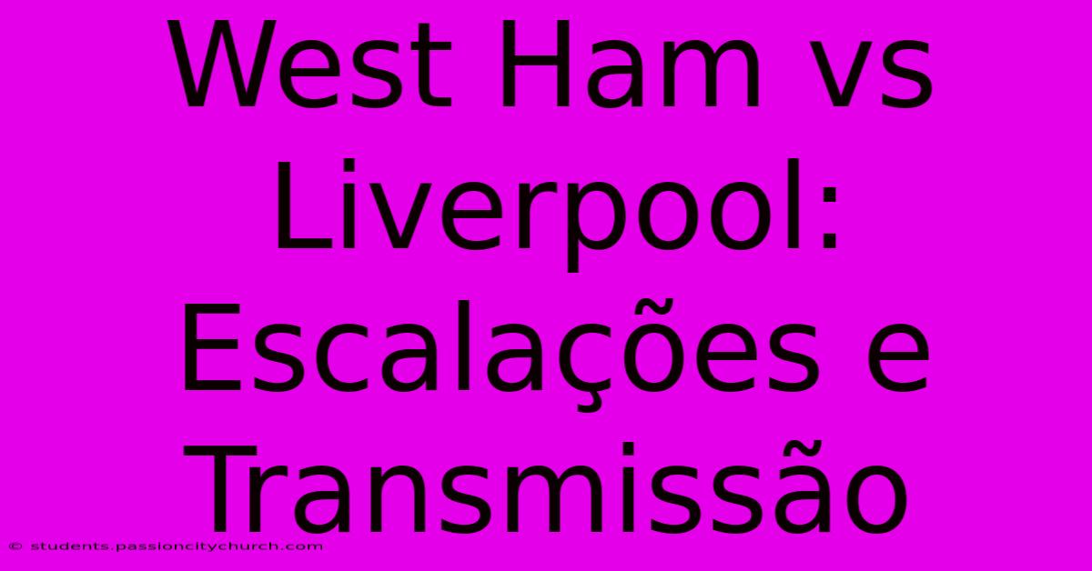 West Ham Vs Liverpool: Escalações E Transmissão