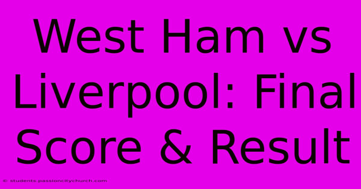 West Ham Vs Liverpool: Final Score & Result