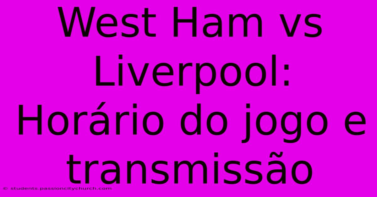 West Ham Vs Liverpool: Horário Do Jogo E Transmissão