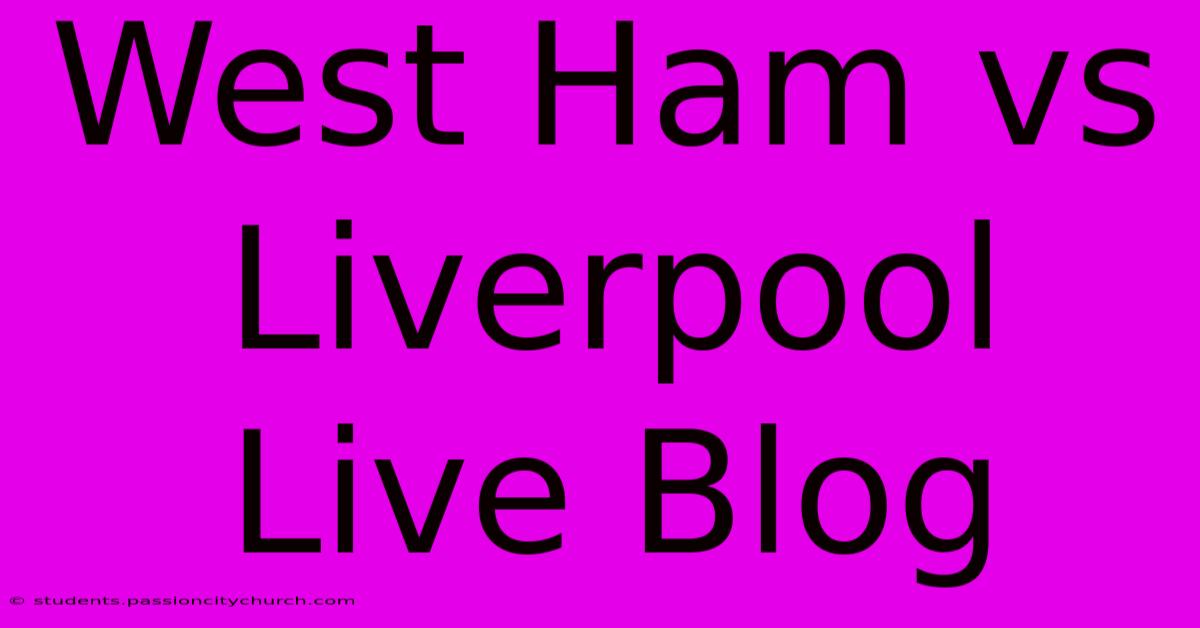 West Ham Vs Liverpool Live Blog