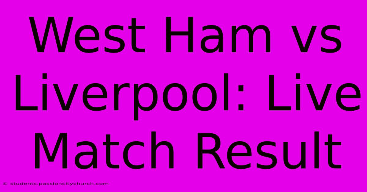 West Ham Vs Liverpool: Live Match Result