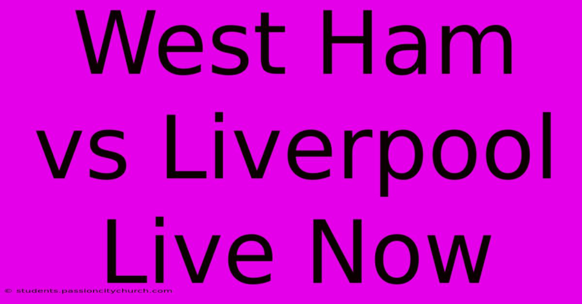 West Ham Vs Liverpool Live Now