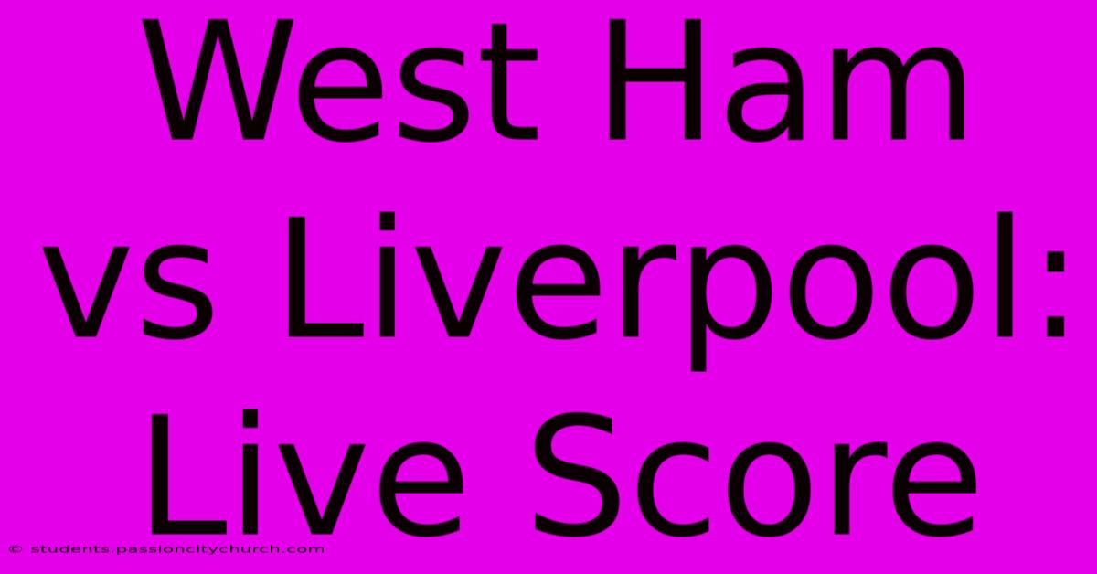 West Ham Vs Liverpool: Live Score