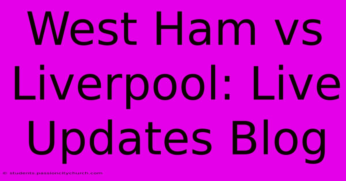 West Ham Vs Liverpool: Live Updates Blog