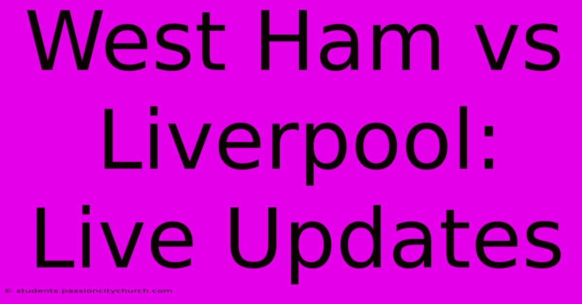 West Ham Vs Liverpool: Live Updates