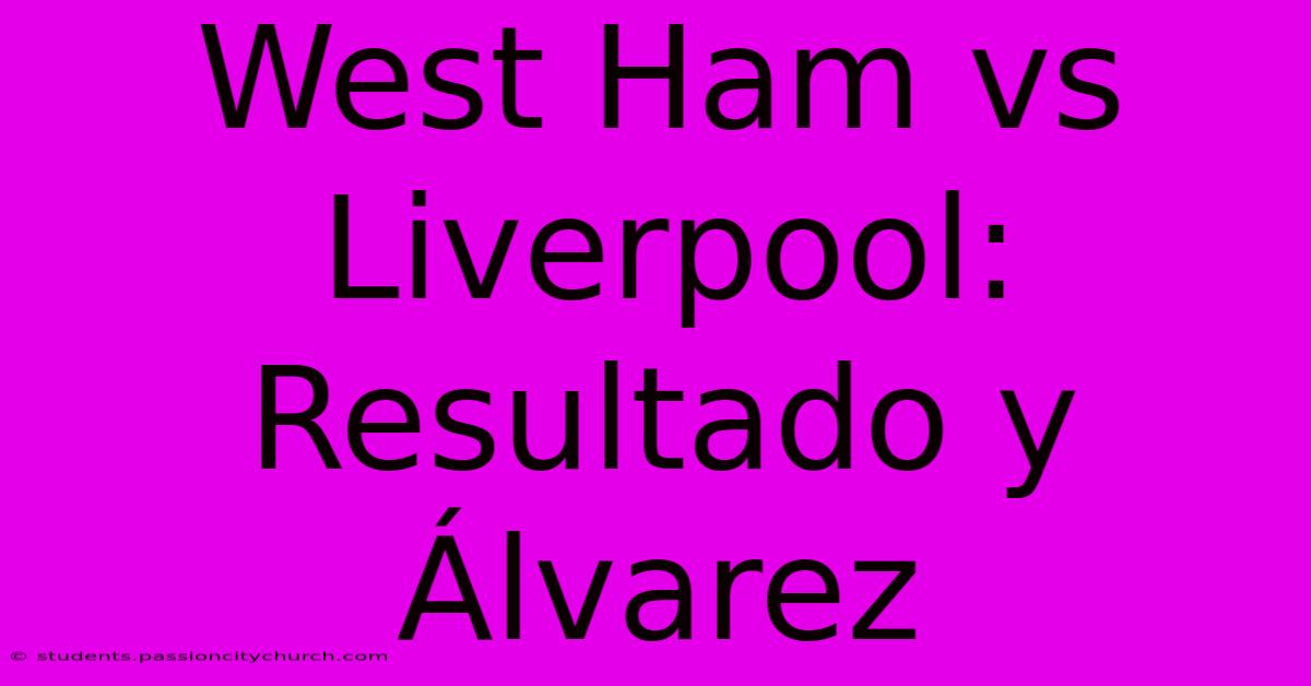 West Ham Vs Liverpool: Resultado Y Álvarez