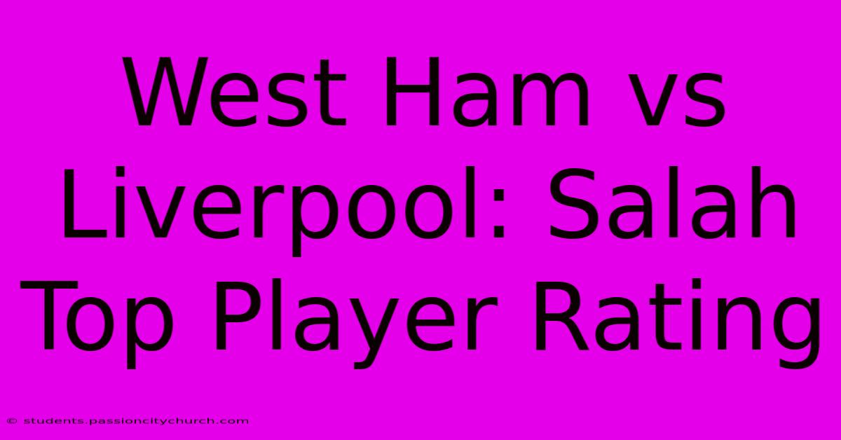 West Ham Vs Liverpool: Salah Top Player Rating