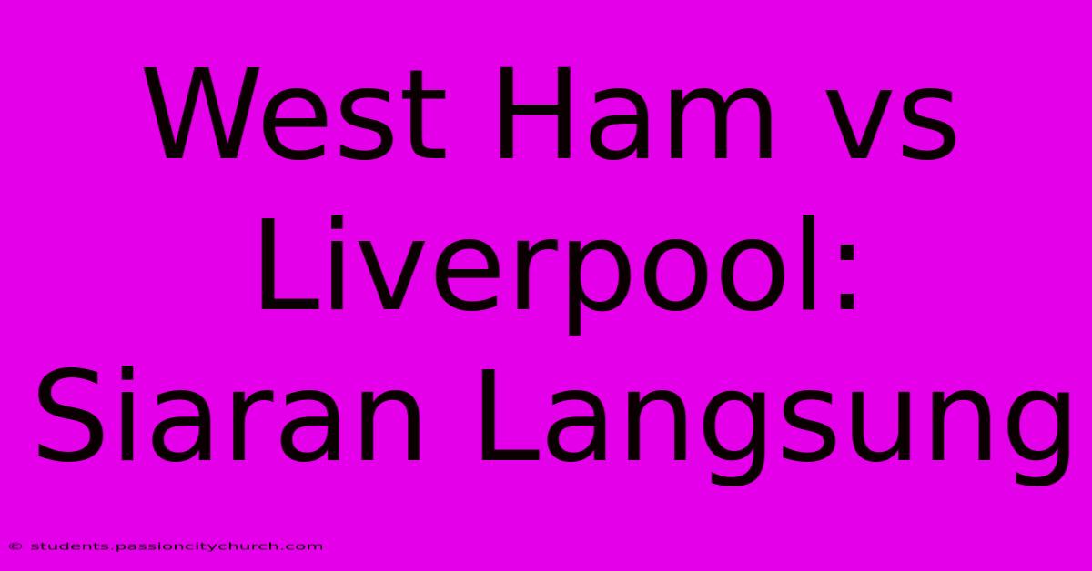 West Ham Vs Liverpool: Siaran Langsung