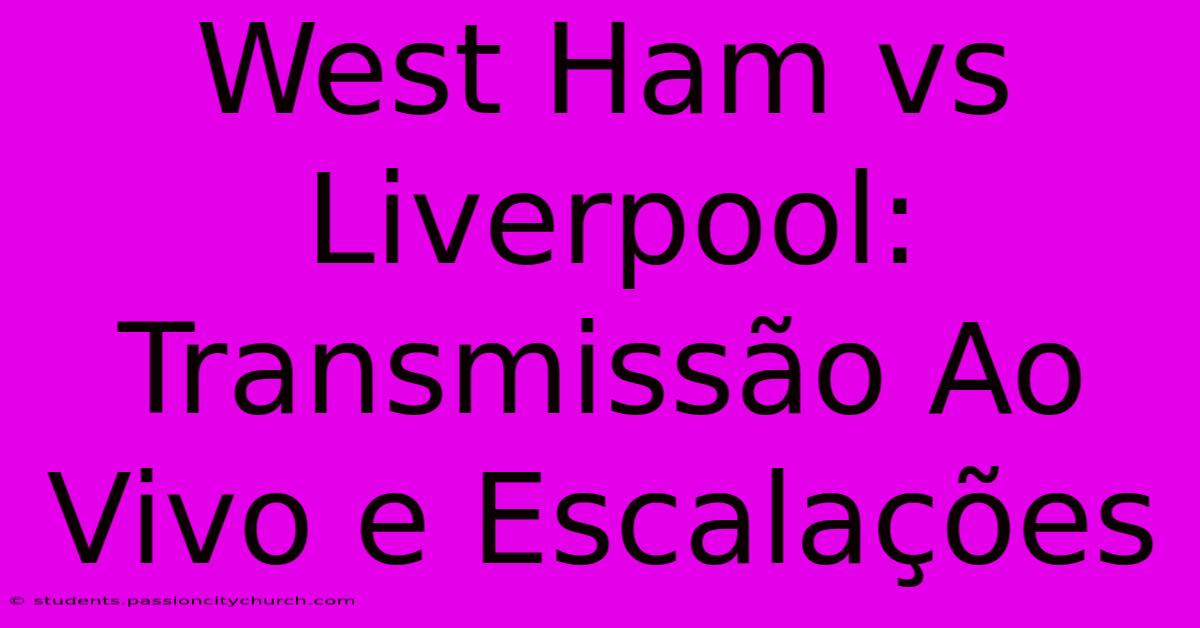 West Ham Vs Liverpool: Transmissão Ao Vivo E Escalações