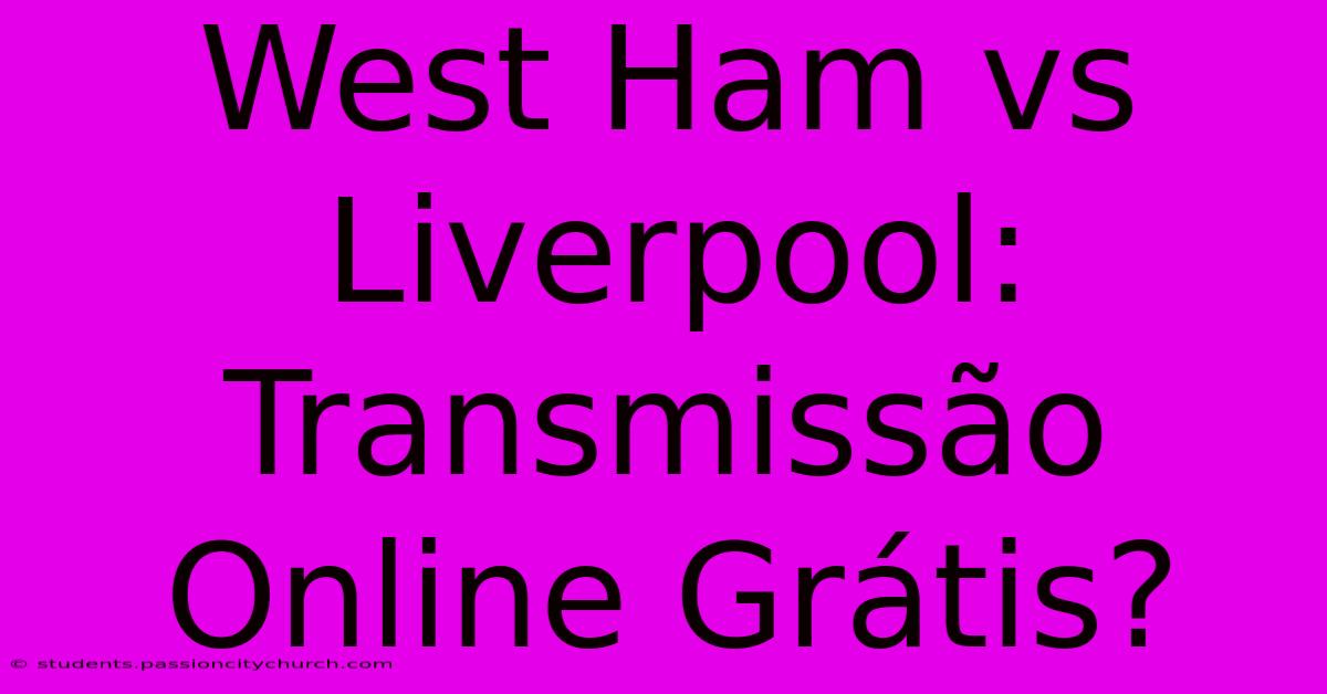 West Ham Vs Liverpool: Transmissão Online Grátis?