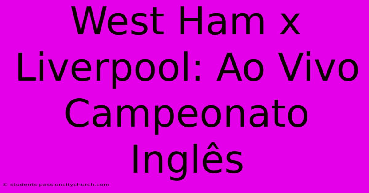 West Ham X Liverpool: Ao Vivo Campeonato Inglês