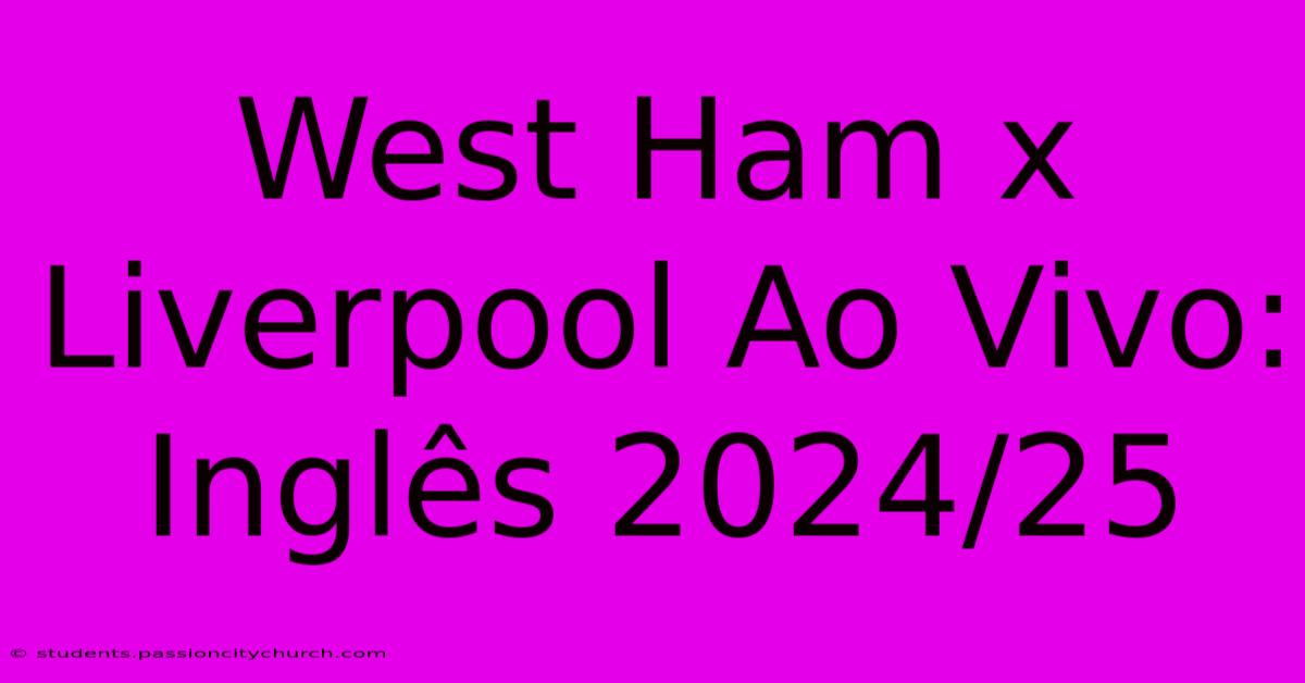 West Ham X Liverpool Ao Vivo: Inglês 2024/25