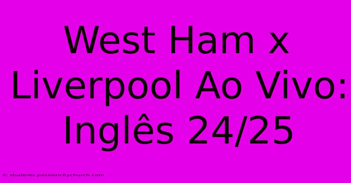 West Ham X Liverpool Ao Vivo: Inglês 24/25