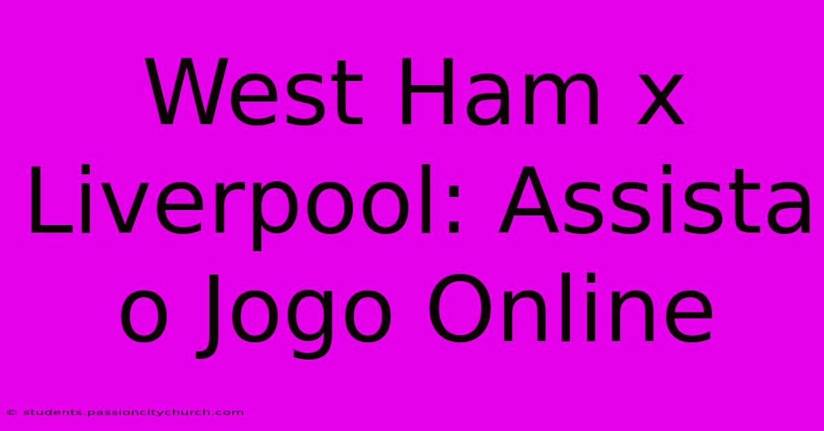 West Ham X Liverpool: Assista O Jogo Online