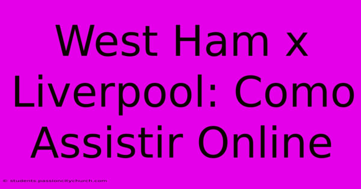 West Ham X Liverpool: Como Assistir Online