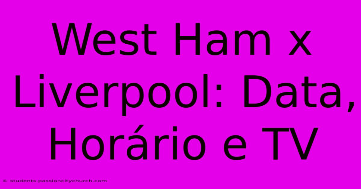 West Ham X Liverpool: Data, Horário E TV