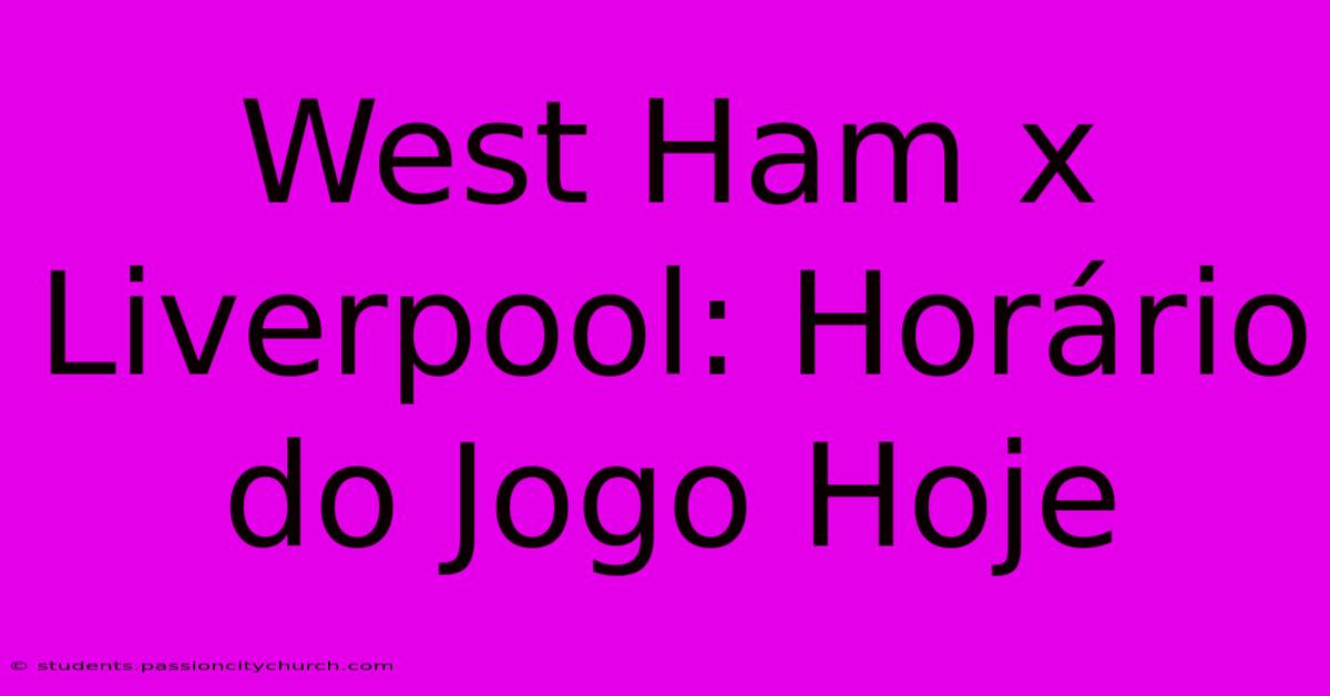 West Ham X Liverpool: Horário Do Jogo Hoje