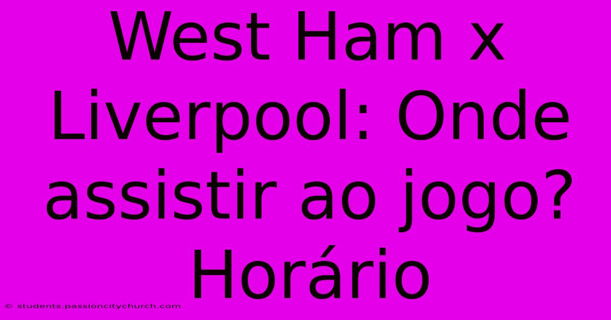 West Ham X Liverpool: Onde Assistir Ao Jogo? Horário