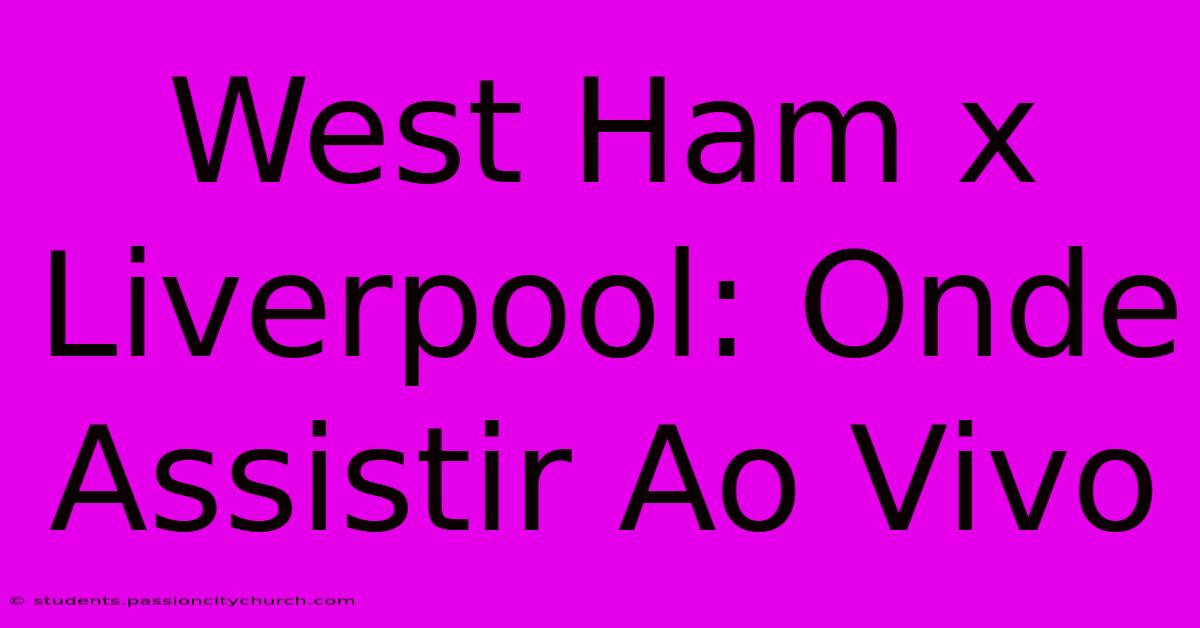 West Ham X Liverpool: Onde Assistir Ao Vivo